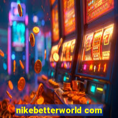 nikebetterworld com